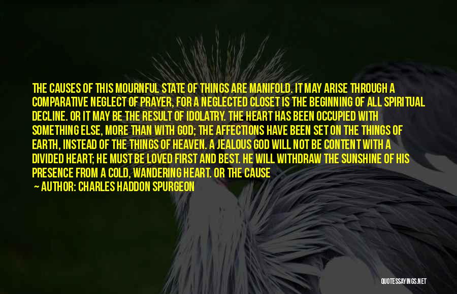 Charles Haddon Spurgeon Quotes: The Causes Of This Mournful State Of Things Are Manifold. It May Arise Through A Comparative Neglect Of Prayer, For