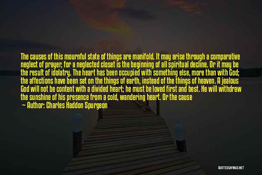 Charles Haddon Spurgeon Quotes: The Causes Of This Mournful State Of Things Are Manifold. It May Arise Through A Comparative Neglect Of Prayer, For