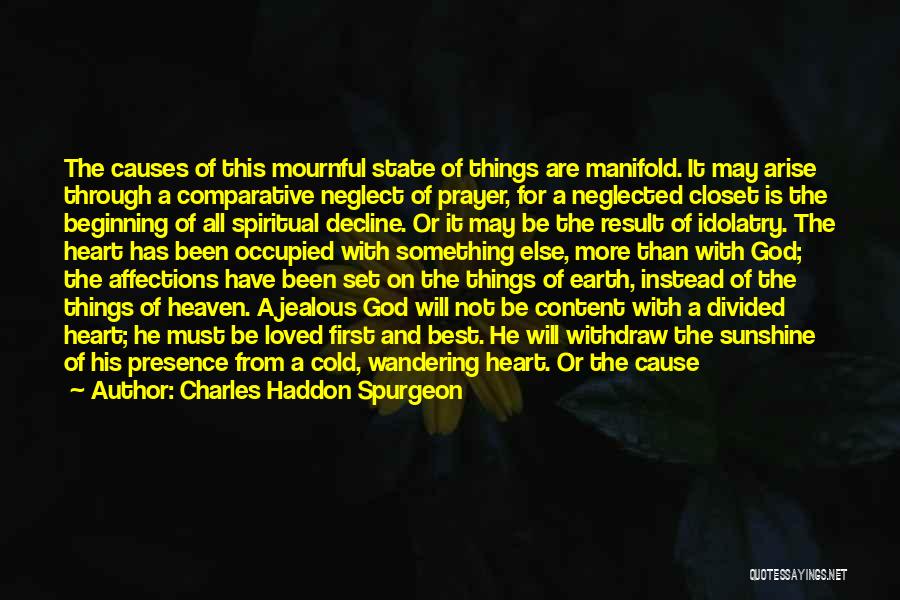 Charles Haddon Spurgeon Quotes: The Causes Of This Mournful State Of Things Are Manifold. It May Arise Through A Comparative Neglect Of Prayer, For
