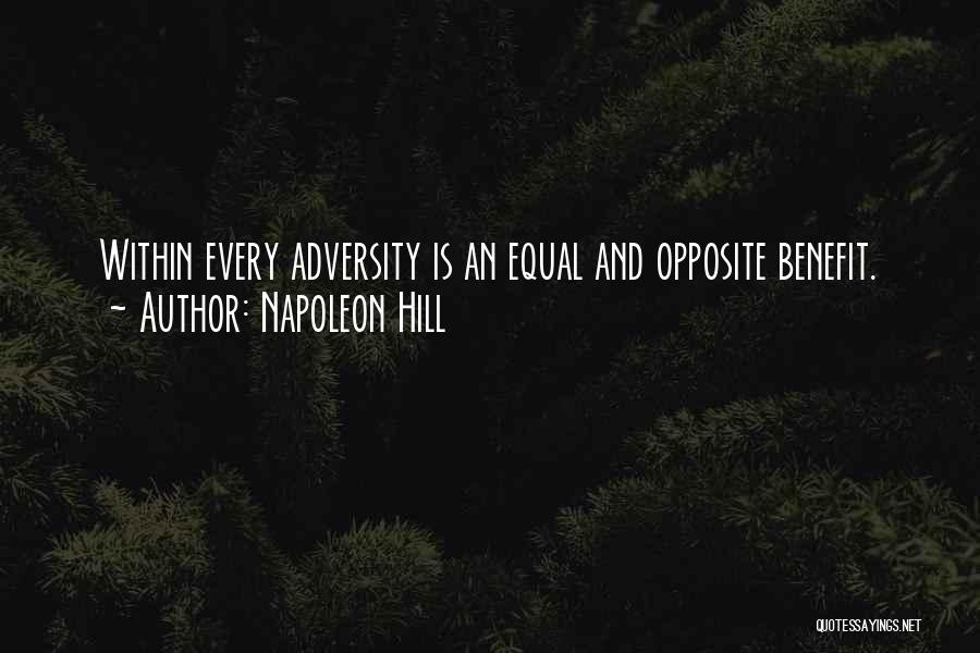 Napoleon Hill Quotes: Within Every Adversity Is An Equal And Opposite Benefit.