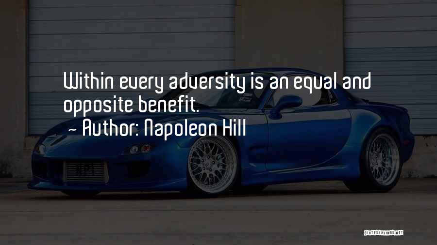 Napoleon Hill Quotes: Within Every Adversity Is An Equal And Opposite Benefit.