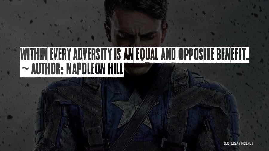 Napoleon Hill Quotes: Within Every Adversity Is An Equal And Opposite Benefit.