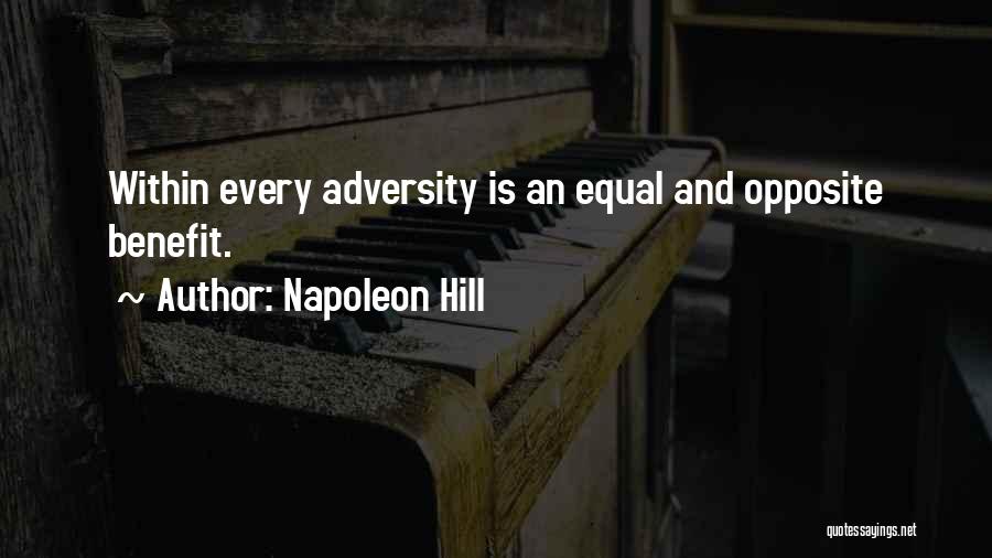 Napoleon Hill Quotes: Within Every Adversity Is An Equal And Opposite Benefit.