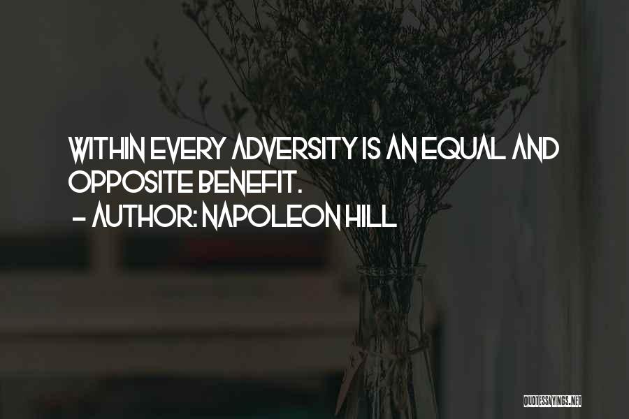 Napoleon Hill Quotes: Within Every Adversity Is An Equal And Opposite Benefit.