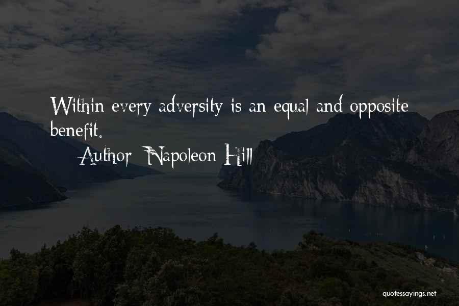 Napoleon Hill Quotes: Within Every Adversity Is An Equal And Opposite Benefit.