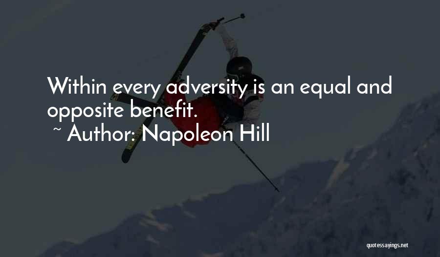 Napoleon Hill Quotes: Within Every Adversity Is An Equal And Opposite Benefit.