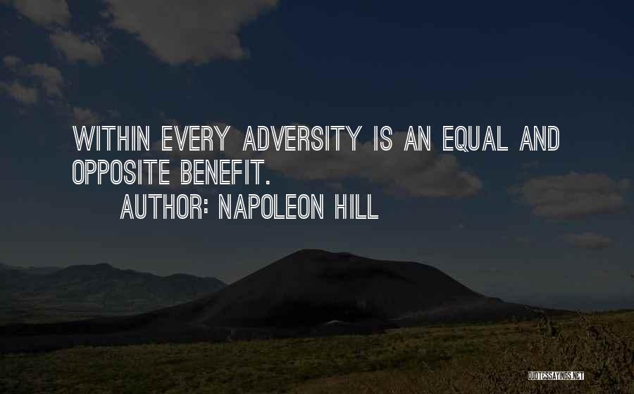 Napoleon Hill Quotes: Within Every Adversity Is An Equal And Opposite Benefit.