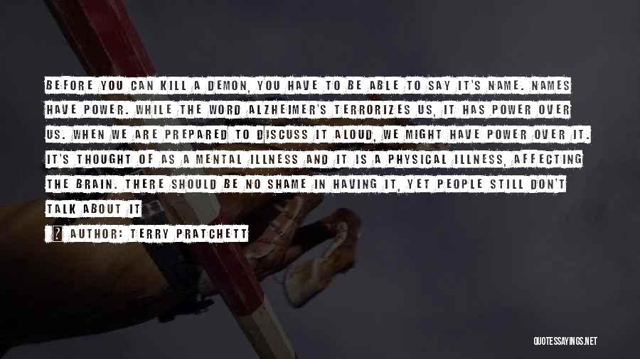 Terry Pratchett Quotes: Before You Can Kill A Demon, You Have To Be Able To Say It's Name. Names Have Power. While The