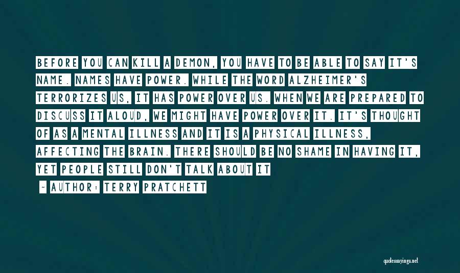 Terry Pratchett Quotes: Before You Can Kill A Demon, You Have To Be Able To Say It's Name. Names Have Power. While The