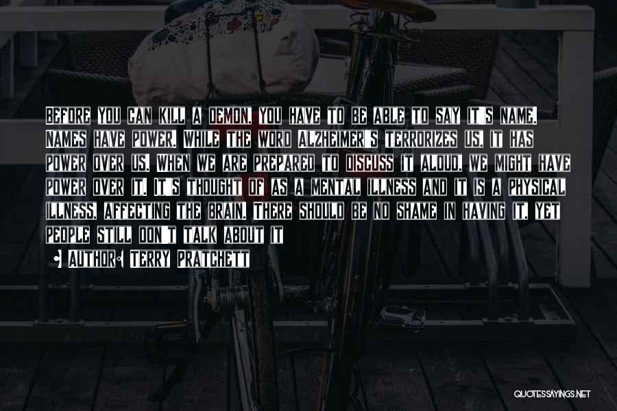 Terry Pratchett Quotes: Before You Can Kill A Demon, You Have To Be Able To Say It's Name. Names Have Power. While The