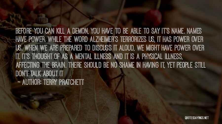 Terry Pratchett Quotes: Before You Can Kill A Demon, You Have To Be Able To Say It's Name. Names Have Power. While The