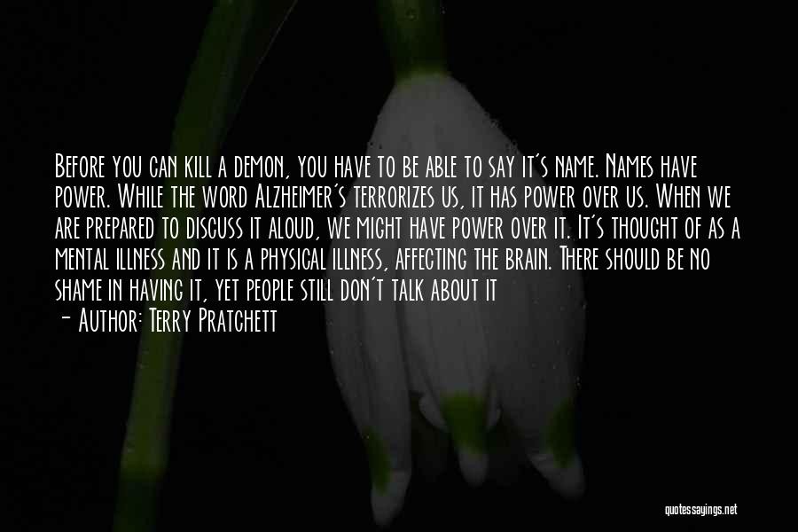 Terry Pratchett Quotes: Before You Can Kill A Demon, You Have To Be Able To Say It's Name. Names Have Power. While The