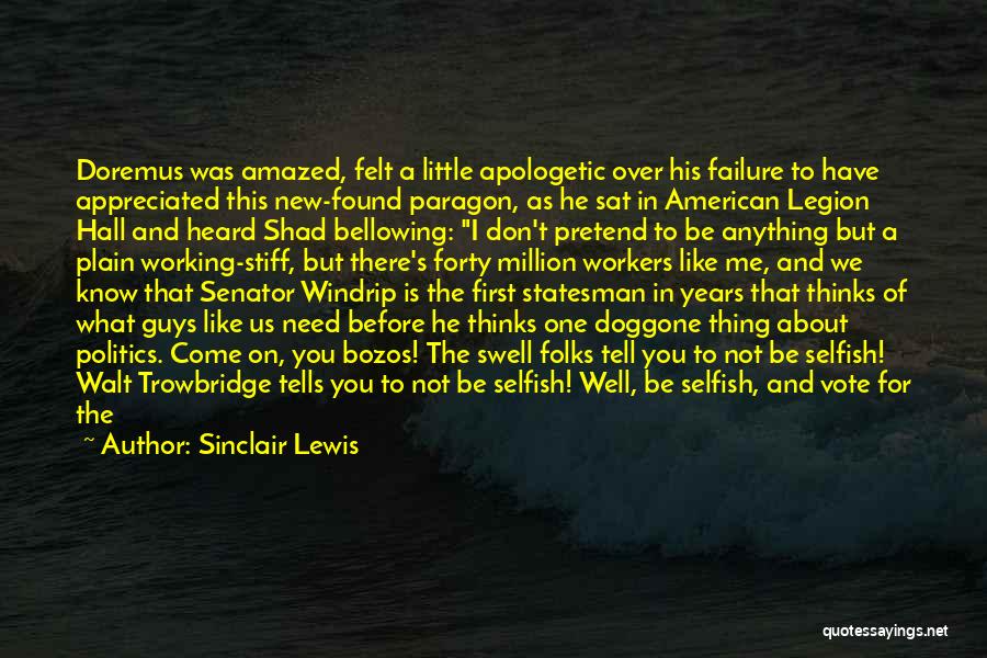 Sinclair Lewis Quotes: Doremus Was Amazed, Felt A Little Apologetic Over His Failure To Have Appreciated This New-found Paragon, As He Sat In