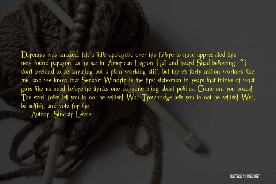 Sinclair Lewis Quotes: Doremus Was Amazed, Felt A Little Apologetic Over His Failure To Have Appreciated This New-found Paragon, As He Sat In