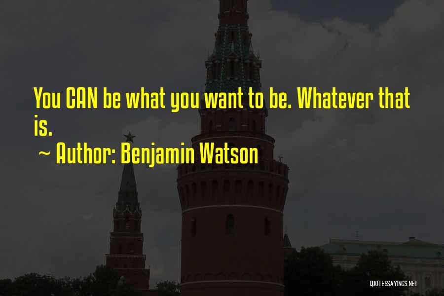 Benjamin Watson Quotes: You Can Be What You Want To Be. Whatever That Is.