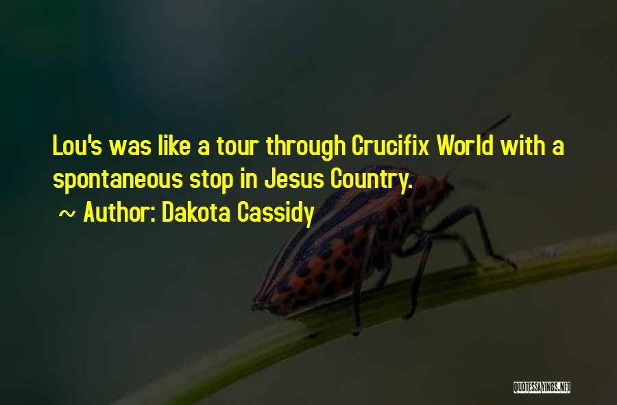 Dakota Cassidy Quotes: Lou's Was Like A Tour Through Crucifix World With A Spontaneous Stop In Jesus Country.