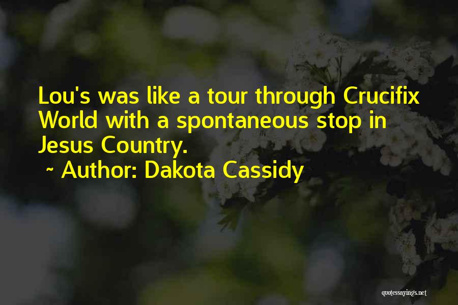 Dakota Cassidy Quotes: Lou's Was Like A Tour Through Crucifix World With A Spontaneous Stop In Jesus Country.