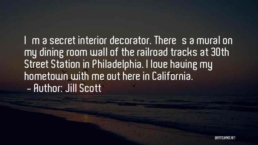 Jill Scott Quotes: I'm A Secret Interior Decorator. There's A Mural On My Dining Room Wall Of The Railroad Tracks At 30th Street