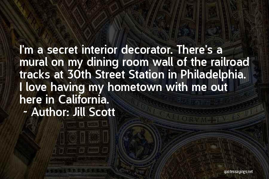 Jill Scott Quotes: I'm A Secret Interior Decorator. There's A Mural On My Dining Room Wall Of The Railroad Tracks At 30th Street