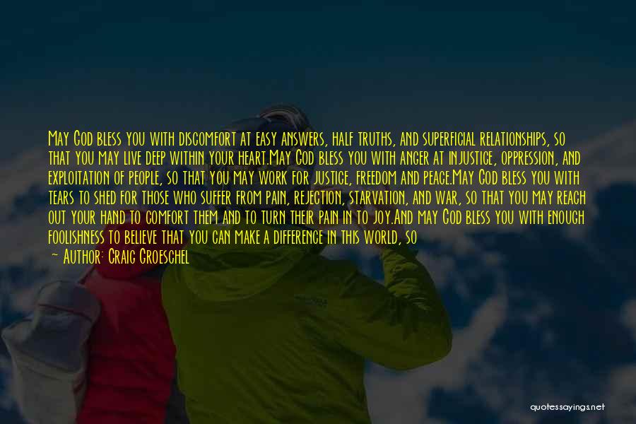 Craig Groeschel Quotes: May God Bless You With Discomfort At Easy Answers, Half Truths, And Superficial Relationships, So That You May Live Deep