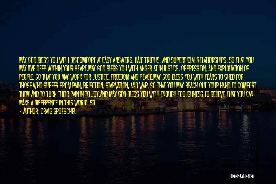 Craig Groeschel Quotes: May God Bless You With Discomfort At Easy Answers, Half Truths, And Superficial Relationships, So That You May Live Deep