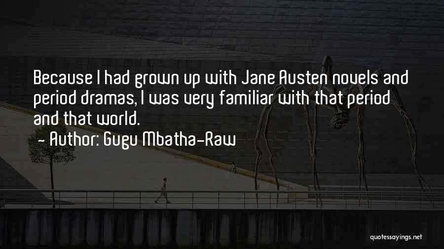 Gugu Mbatha-Raw Quotes: Because I Had Grown Up With Jane Austen Novels And Period Dramas, I Was Very Familiar With That Period And