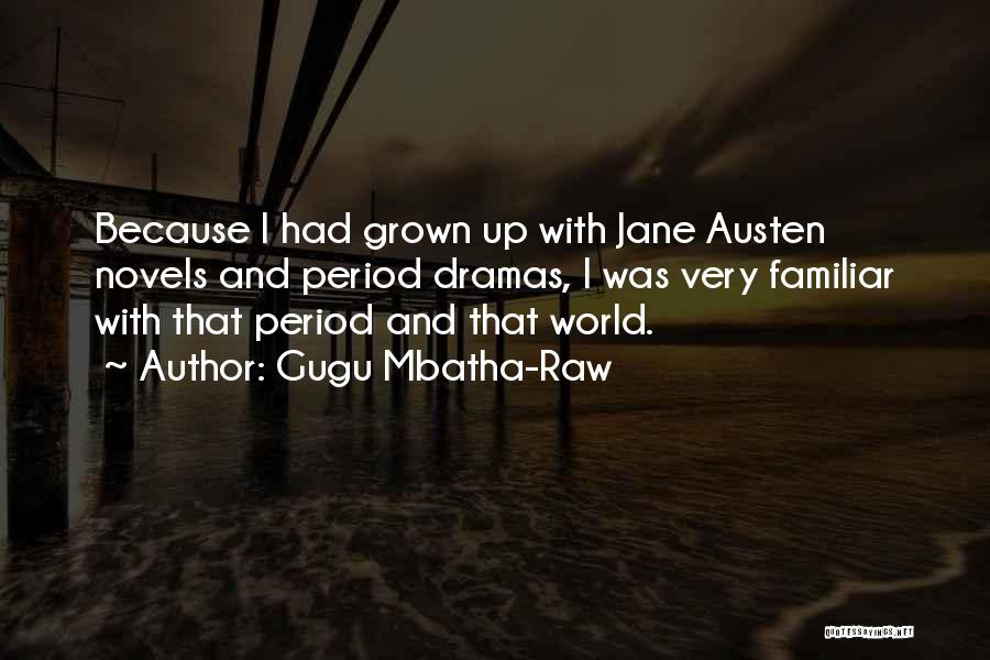 Gugu Mbatha-Raw Quotes: Because I Had Grown Up With Jane Austen Novels And Period Dramas, I Was Very Familiar With That Period And