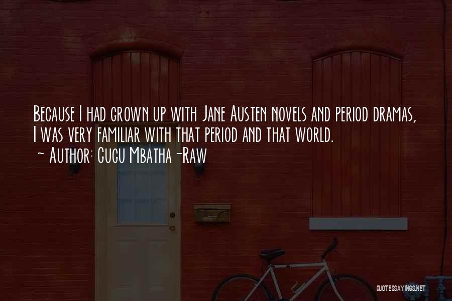 Gugu Mbatha-Raw Quotes: Because I Had Grown Up With Jane Austen Novels And Period Dramas, I Was Very Familiar With That Period And