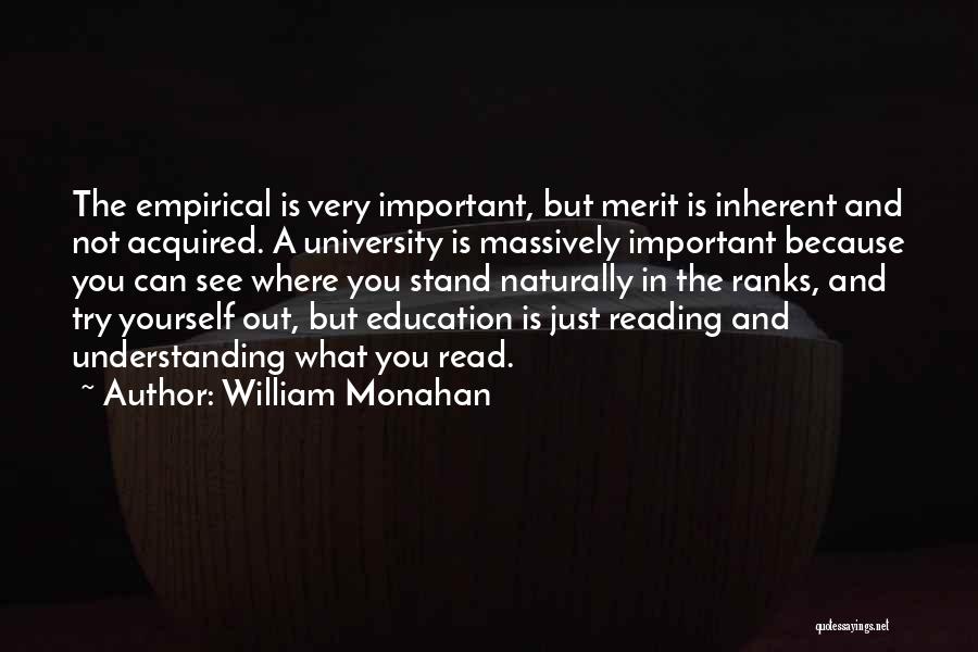 William Monahan Quotes: The Empirical Is Very Important, But Merit Is Inherent And Not Acquired. A University Is Massively Important Because You Can