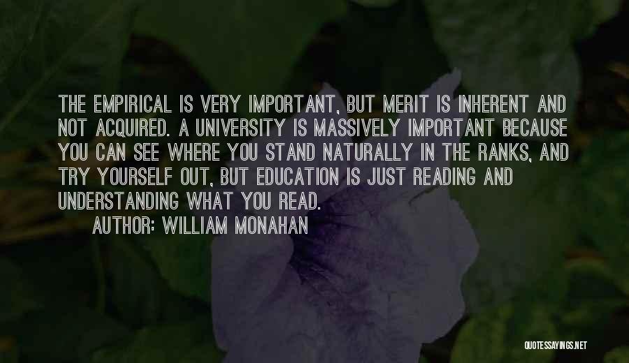 William Monahan Quotes: The Empirical Is Very Important, But Merit Is Inherent And Not Acquired. A University Is Massively Important Because You Can