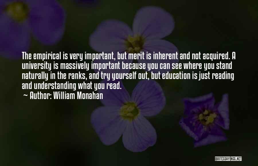 William Monahan Quotes: The Empirical Is Very Important, But Merit Is Inherent And Not Acquired. A University Is Massively Important Because You Can