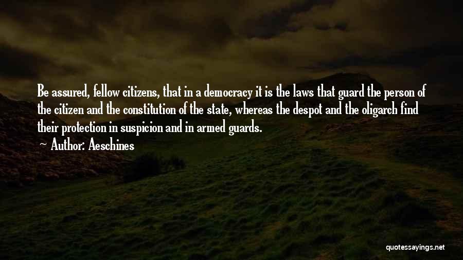 Aeschines Quotes: Be Assured, Fellow Citizens, That In A Democracy It Is The Laws That Guard The Person Of The Citizen And