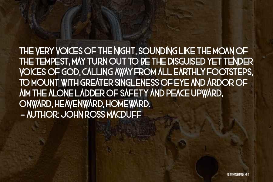 John Ross Macduff Quotes: The Very Voices Of The Night, Sounding Like The Moan Of The Tempest, May Turn Out To Be The Disguised