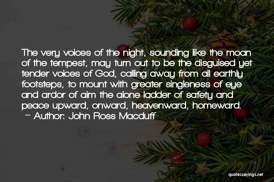 John Ross Macduff Quotes: The Very Voices Of The Night, Sounding Like The Moan Of The Tempest, May Turn Out To Be The Disguised