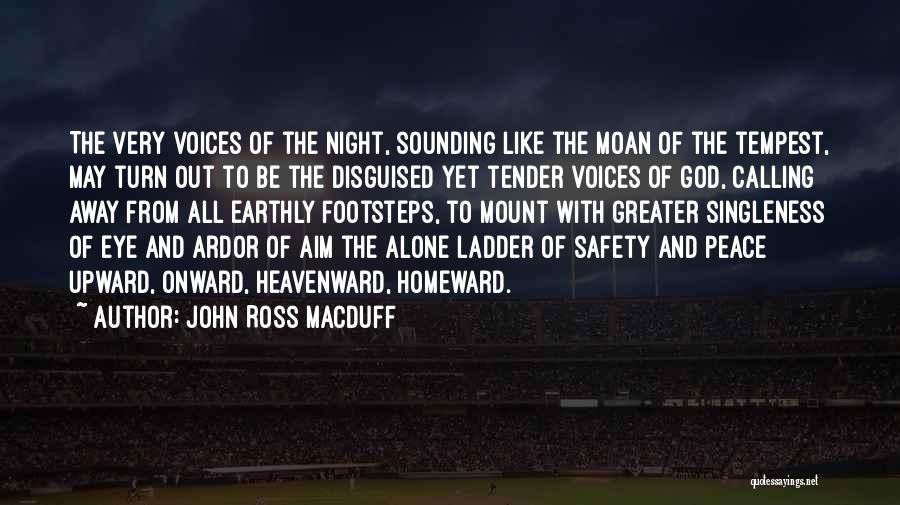 John Ross Macduff Quotes: The Very Voices Of The Night, Sounding Like The Moan Of The Tempest, May Turn Out To Be The Disguised
