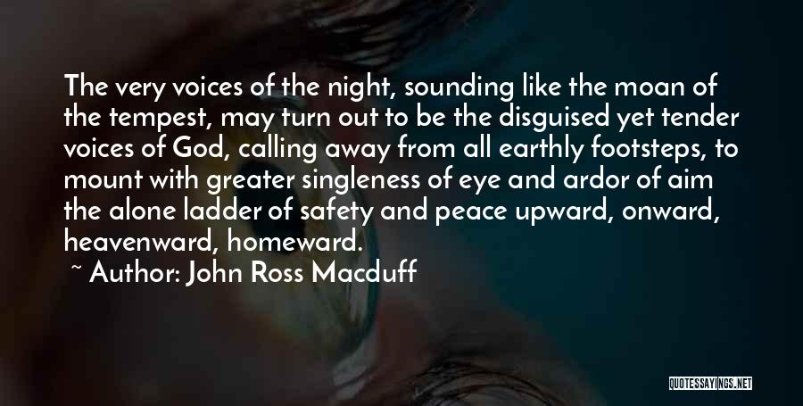 John Ross Macduff Quotes: The Very Voices Of The Night, Sounding Like The Moan Of The Tempest, May Turn Out To Be The Disguised