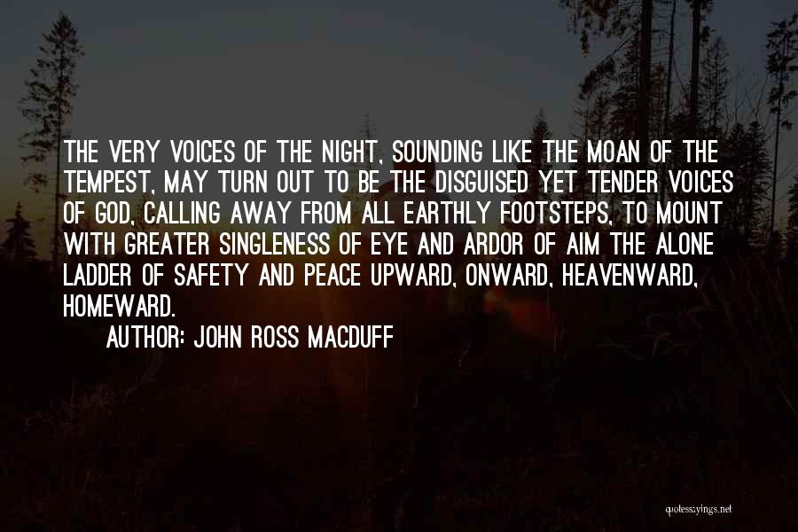 John Ross Macduff Quotes: The Very Voices Of The Night, Sounding Like The Moan Of The Tempest, May Turn Out To Be The Disguised