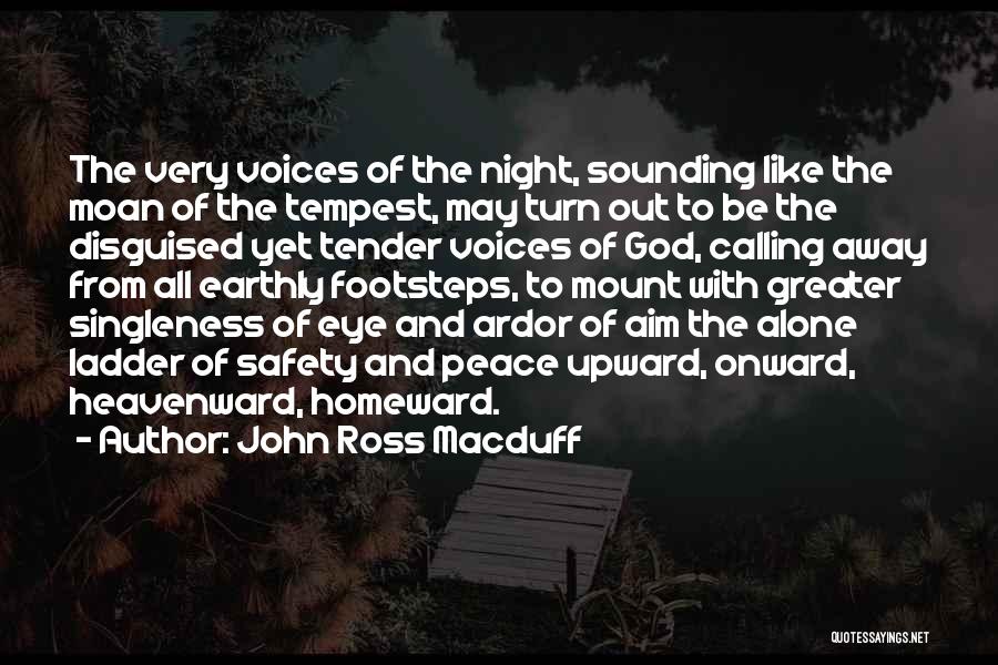 John Ross Macduff Quotes: The Very Voices Of The Night, Sounding Like The Moan Of The Tempest, May Turn Out To Be The Disguised