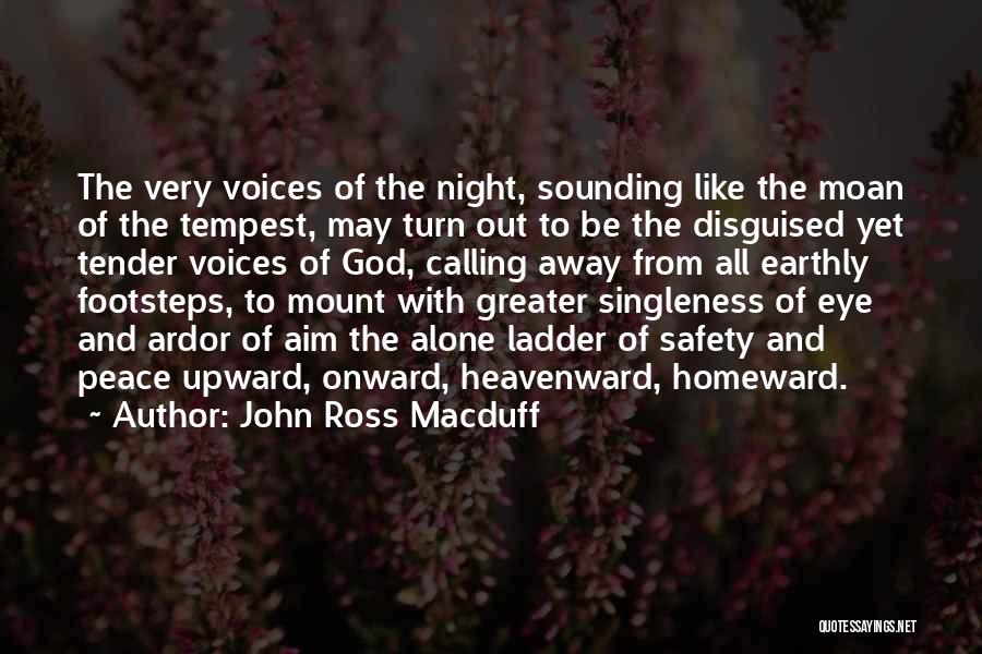 John Ross Macduff Quotes: The Very Voices Of The Night, Sounding Like The Moan Of The Tempest, May Turn Out To Be The Disguised