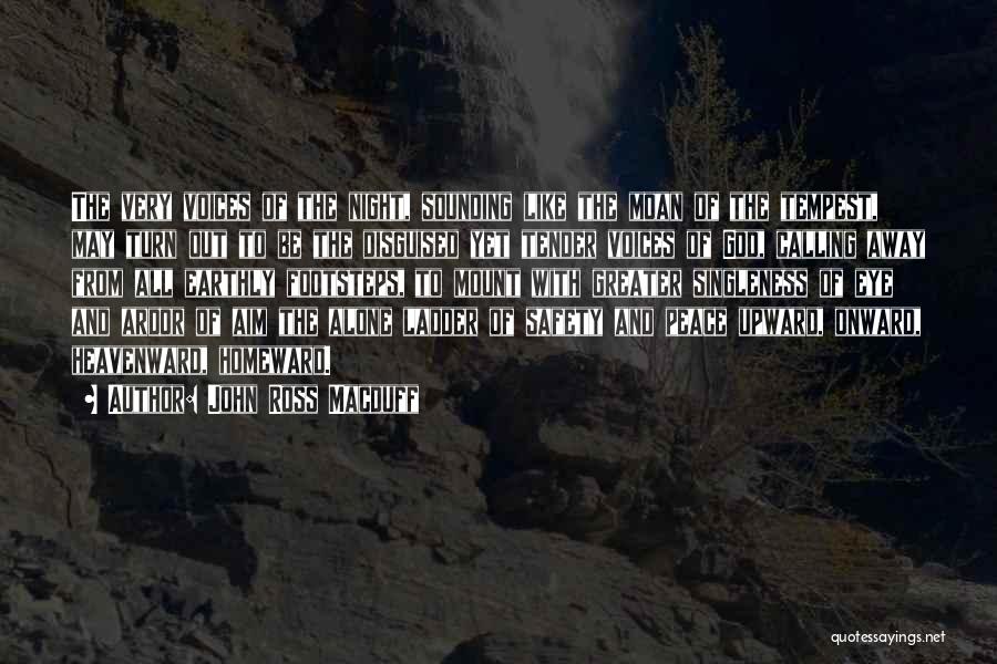 John Ross Macduff Quotes: The Very Voices Of The Night, Sounding Like The Moan Of The Tempest, May Turn Out To Be The Disguised