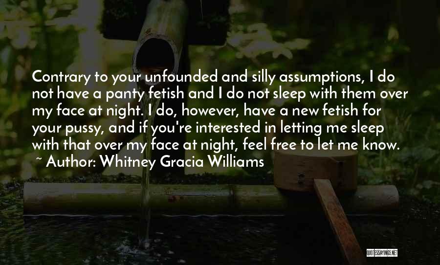 Whitney Gracia Williams Quotes: Contrary To Your Unfounded And Silly Assumptions, I Do Not Have A Panty Fetish And I Do Not Sleep With