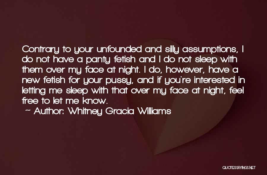 Whitney Gracia Williams Quotes: Contrary To Your Unfounded And Silly Assumptions, I Do Not Have A Panty Fetish And I Do Not Sleep With