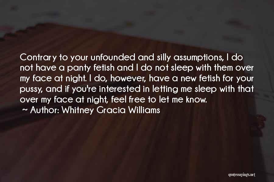 Whitney Gracia Williams Quotes: Contrary To Your Unfounded And Silly Assumptions, I Do Not Have A Panty Fetish And I Do Not Sleep With