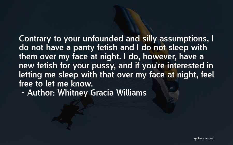 Whitney Gracia Williams Quotes: Contrary To Your Unfounded And Silly Assumptions, I Do Not Have A Panty Fetish And I Do Not Sleep With