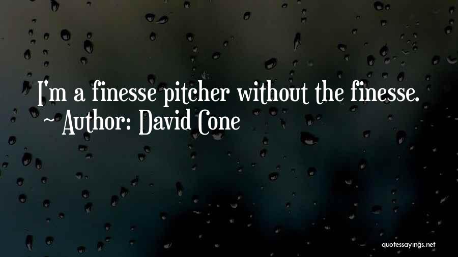 David Cone Quotes: I'm A Finesse Pitcher Without The Finesse.