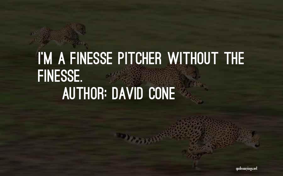 David Cone Quotes: I'm A Finesse Pitcher Without The Finesse.