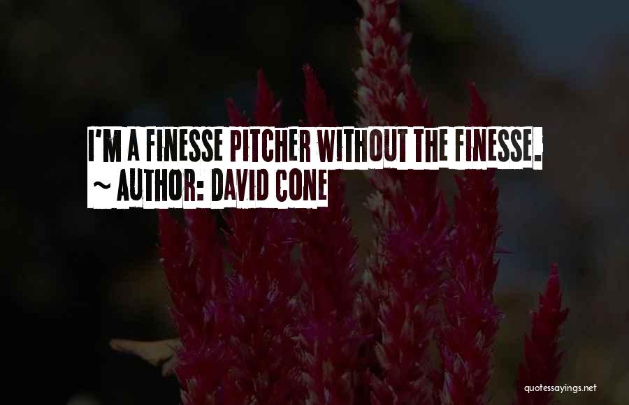 David Cone Quotes: I'm A Finesse Pitcher Without The Finesse.