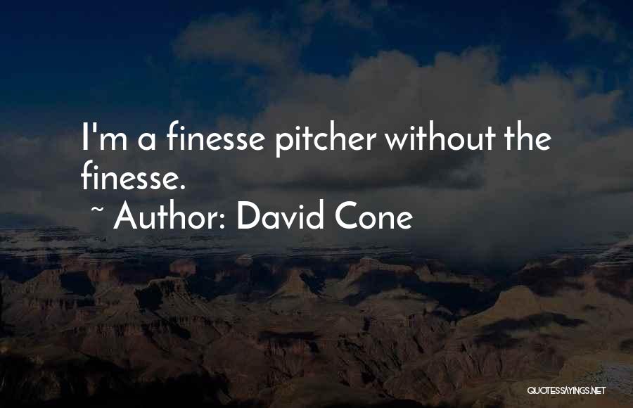 David Cone Quotes: I'm A Finesse Pitcher Without The Finesse.