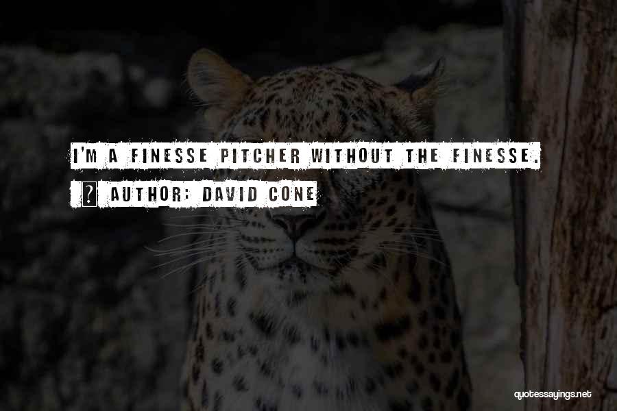 David Cone Quotes: I'm A Finesse Pitcher Without The Finesse.