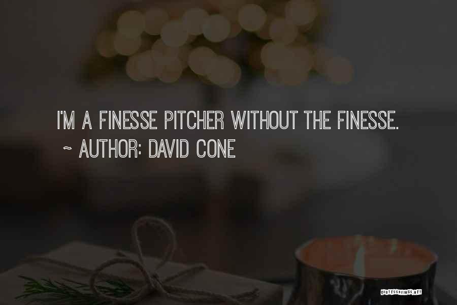 David Cone Quotes: I'm A Finesse Pitcher Without The Finesse.